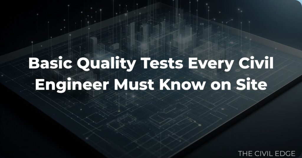 Basic Quality Tests Every Civil Engineer Must Know on Site
